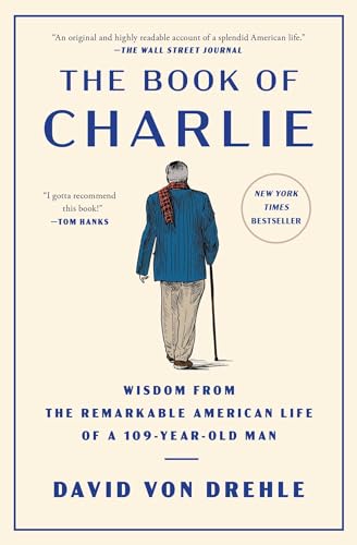 Stock image for The Book of Charlie: Wisdom from the Remarkable American Life of a 109-Year-Old Man [Paperback] Von Drehle, David for sale by Lakeside Books