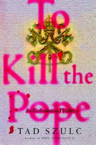 Stock image for To Kill The Pope: An Ecclesiastical Thriller for sale by Irish Booksellers