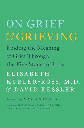 Beispielbild fr On Grief and Grieving: Finding the Meaning of Grief Through the Five Stages of Loss zum Verkauf von medimops