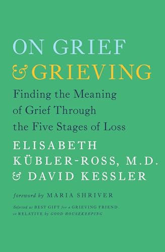 Stock image for On Grief and Grieving: Finding the Meaning of Grief Through the Five Stages of Loss for sale by gwdetroit