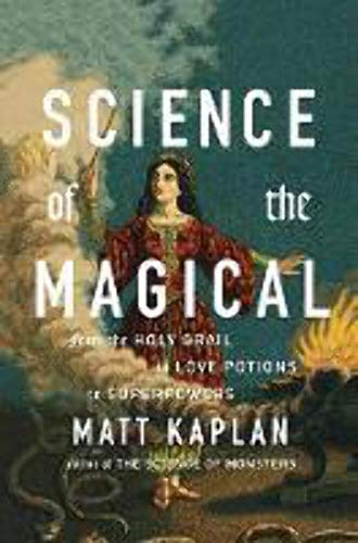 Stock image for Science of the Magical : From the Holy Grail to Love Potions to Superpowers for sale by Better World Books