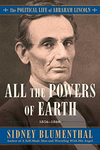 Stock image for All the Powers of Earth : The Political Life of Abraham Lincoln Vol. III, 1856-1860 for sale by Better World Books