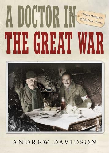 Imagen de archivo de A Doctor in The Great War: Unseen Photographs of Life in the Trenches a la venta por Wonder Book