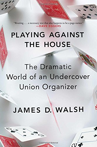 Stock image for Playing Against the House: The Dramatic World of an Undercover Union Organizer for sale by SecondSale