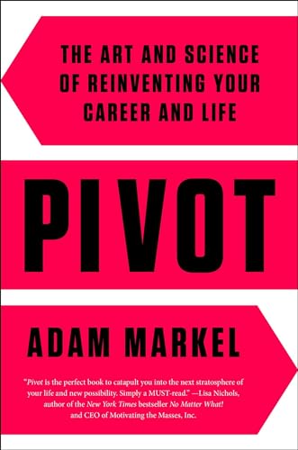 Stock image for Pivot: The Art and Science of Reinventing Your Career and Life for sale by SecondSale
