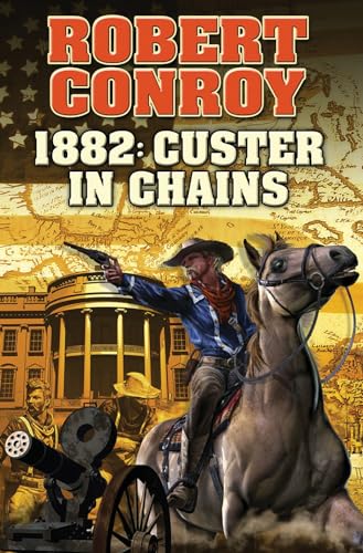 9781476781426: 1882: Custer in Chains (1) (BAEN)