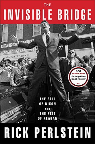 Imagen de archivo de The Invisible Bridge : The Fall of Nixon and the Rise of Reagan a la venta por Better World Books