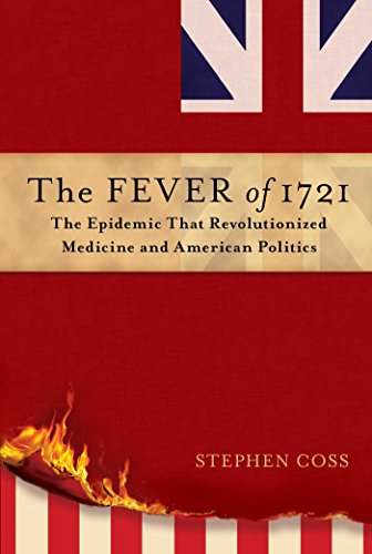 Beispielbild fr The Fever Of 1721 : The Epidemic That Revolutionized Medicine and American Politics zum Verkauf von Better World Books