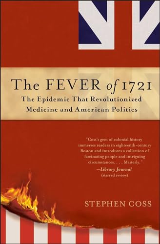 Beispielbild fr The Fever of 1721: The Epidemic That Revolutionized Medicine and American Politics zum Verkauf von BooksRun