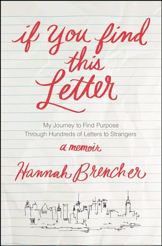 Beispielbild fr If You Find This Letter : My Journey to Find Purpose Through Hundreds of Letters to Strangers zum Verkauf von Better World Books