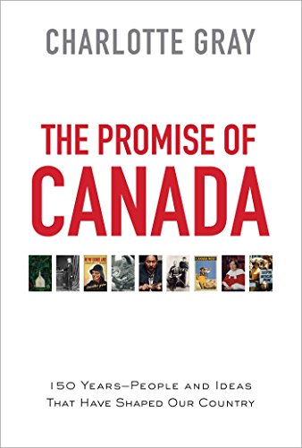 Imagen de archivo de The Promise of Canada: 150 Years--People and Ideas That Have Shaped Our Country a la venta por SecondSale