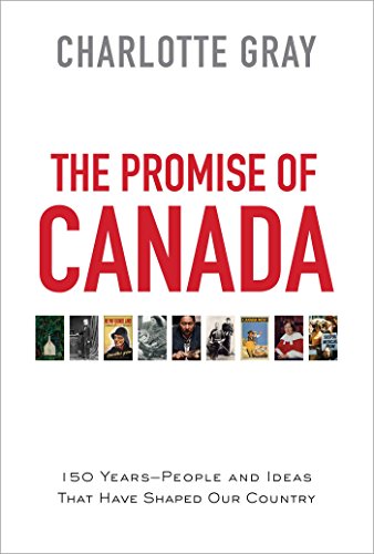 Stock image for The Promise of Canada: 150 Years--People and Ideas That Have Shaped Our Country for sale by SecondSale