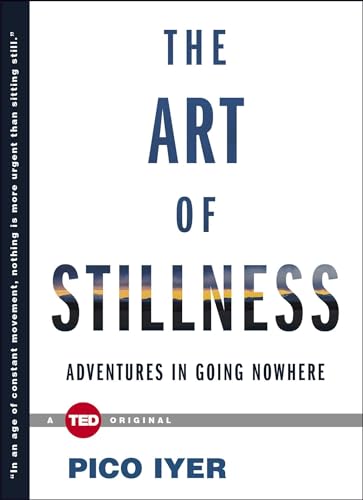 Stock image for The Art of Stillness: Adventures in Going Nowhere (TED Books) for sale by Dream Books Co.