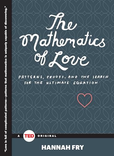 Imagen de archivo de The Mathematics of Love: Patterns, Proofs, and the Search for the Ultimate Equation (TED Books) a la venta por Zoom Books Company