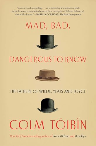 Imagen de archivo de Mad, Bad, Dangerous to Know: The Fathers of Wilde, Yeats and Joyce a la venta por BooksRun