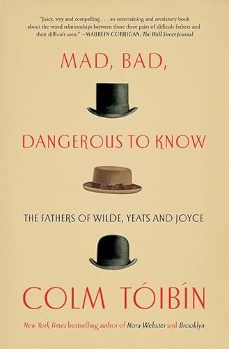 9781476785189: Mad, Bad, Dangerous to Know: The Fathers of Wilde, Yeats and Joyce