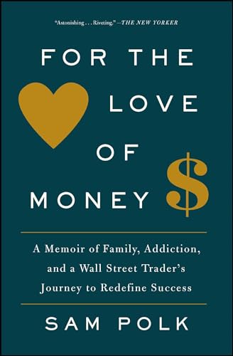 9781476785998: For the Love of Money: A Memoir of Family, Addiction, and a Wall Street Trader's Journey to Redefine Success