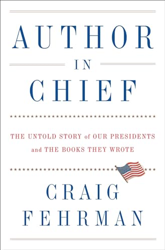 Imagen de archivo de Author in Chief: The Untold Story of Our Presidents and the Books They Wrote a la venta por SecondSale