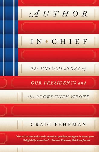 Stock image for Author in Chief: The Untold Story of Our Presidents and the Books They Wrote for sale by SecondSale