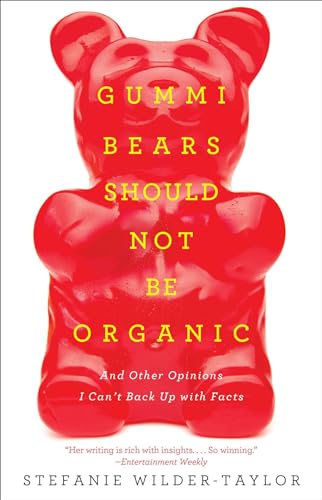 Imagen de archivo de Gummi Bears Should Not Be Organic: And Other Opinions I Can't Back Up With Facts a la venta por SecondSale