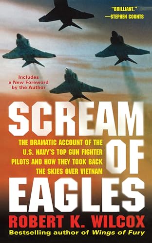 Imagen de archivo de Scream of Eagles: The Dramatic Account of the U.S. Navy's Top Gun Fighter Pilots and How They Took Back the Skies Over Vietnam a la venta por HPB-Ruby
