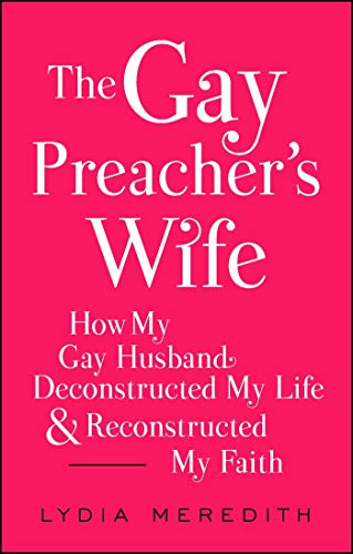 Imagen de archivo de The Gay Preacher's Wife: How My Gay Husband Deconstructed My Life and Reconstructed My Faith a la venta por ThriftBooks-Dallas