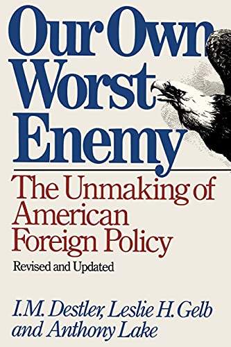 Imagen de archivo de Our Own Worst Enemy: The Unmaking of American Foreign Policy a la venta por Best and Fastest Books