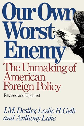 Stock image for Our Own Worst Enemy: The Unmaking of American Foreign Policy for sale by Best and Fastest Books