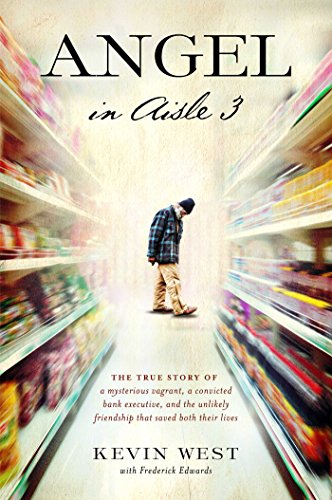 Stock image for Angel in Aisle 3: The True Story of a Mysterious Vagrant, a Convicted Bank Executive, and the Unlikely Friendship That Saved Both Their Lives for sale by ZBK Books