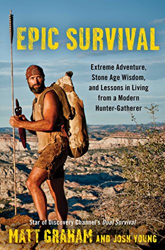 Beispielbild fr Epic Survival: Extreme Adventure, Stone Age Wisdom, and Lessons in Living From a Modern Hunter-Gatherer zum Verkauf von BookHolders