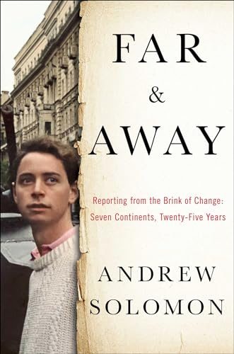 Stock image for FAR & AWAY: REPORTING FROM THE BRINK OF CHANGE: SEVEN CONTINENTS, TWENTY-FIVE YEARS - Rare Fine Copy of The First Hardcover Edition/First Printing: Signed by Andrew Solomon - SIGNED ON THE TITLE PAGE for sale by ModernRare