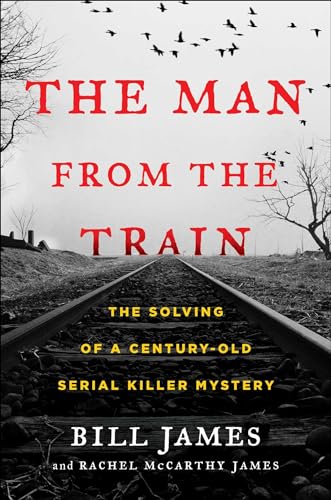 Stock image for The Man from the Train : The Solving of a Century-Old Serial Killer Mystery for sale by Better World Books
