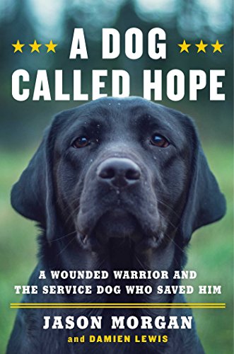 Stock image for A Dog Called Hope: A Wounded Warrior and the Service Dog Who Saved Him for sale by More Than Words