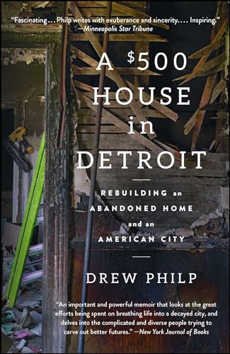 Stock image for A $500 House in Detroit: Rebuilding an Abandoned Home and an American City for sale by Goodwill of Colorado