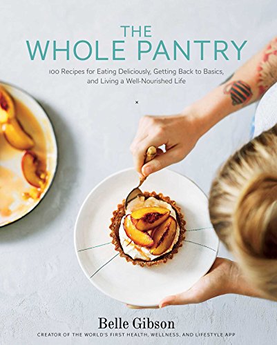 9781476798110: The Whole Pantry: 100 Recipes for Eating Deliciously, Getting Back to Basics, and Living a Well-Nourished Life