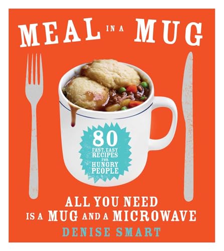Beispielbild fr Meal in a Mug: 80 Fast, Easy Recipes for Hungry PeopleAll You Need Is a Mug and a Microwave zum Verkauf von Goodwill