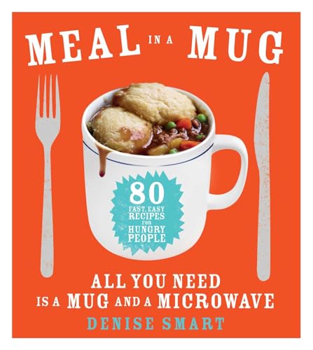 9781476798141: Meal in a Mug: 80 Fast, Easy Recipes for Hungry People—all You Need Is a Mug and a Microwave