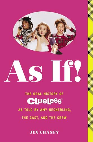 Beispielbild fr As If! : The Oral History of Clueless As Told by Amy Heckerling and the Cast and Crew zum Verkauf von Better World Books