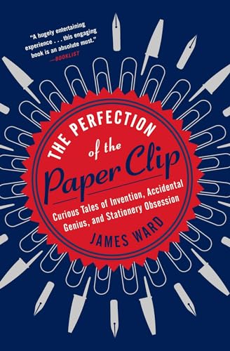 Imagen de archivo de The Perfection of the Paper Clip: Curious Tales of Invention, Accidental Genius, and Stationery Obsession a la venta por HPB-Emerald