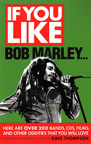 If You Like Bob Marley...: Here Are Over 200 Bands, CDs, Films, and Other Oddities That You Will Love (9781476886817) by Thompson, Dave