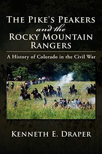 9781477102329: The Pike's Peakers and the Rocky Mountain Rangers: A History of Colorado in the Civil War