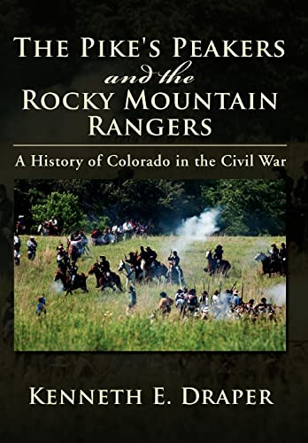 9781477104774: The Pike's Peakers and the Rocky Mountain Rangers: A History of Colorado in the Civil War