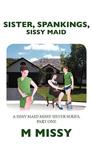 9781477106822: Sister, Spankings, Sissy Maid: A Sissy Maid Missy Sister Series, Part One