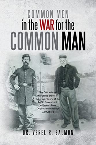 Beispielbild fr Common Men in the War for the Common Man: The Civil War of the United States of America-History of the 145th Pennsylvania Volunteers From Organization through Gettysburg zum Verkauf von Lucky's Textbooks