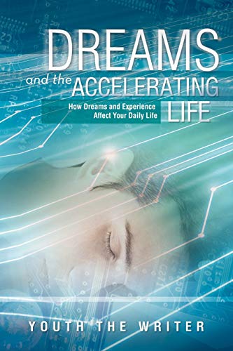 9781477117583: Dreams and the Accelerating Life: How Dreams and Experience Affect Your Daily Life