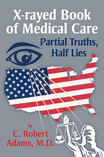 Beispielbild fr X-Rayed Book of Medical Care: Partial Truths, Half Lies zum Verkauf von Chiron Media