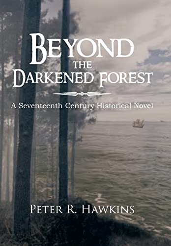 Beispielbild fr Beyond the Darkened Forest A Seventeenth Century Historical Novel zum Verkauf von PBShop.store US
