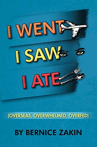 Stock image for I Went, I Saw, I Ate: Overseas, Overwhelmed & Overfed for sale by Lucky's Textbooks