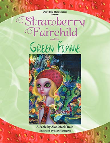 Stock image for Strawberry Fairchild The Green Flame A Fable by Alan Mark Train for sale by PBShop.store US