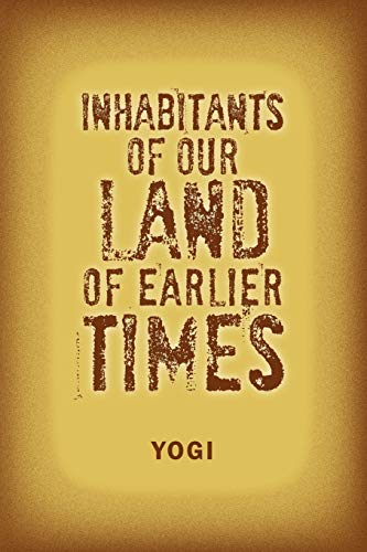 Inhabitants of Our Land of Earlier Times (9781477126035) by Yogi